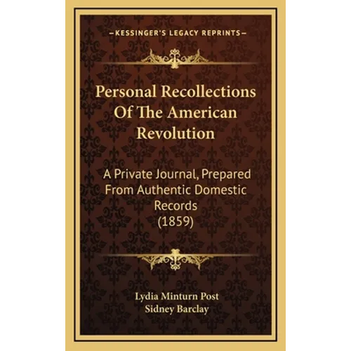 Personal Recollections Of The American Revolution: A Private Journal, Prepared From Authentic Domestic Records (1859) - Hardcover