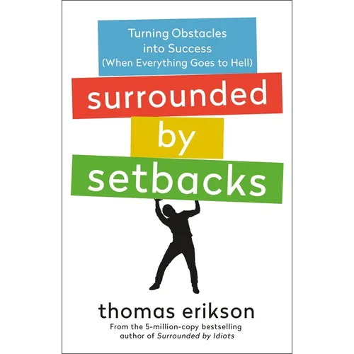 Surrounded by Setbacks: Turning Obstacles Into Success (When Everything Goes to Hell) [The Surrounded by Idiots Series] - Paperback