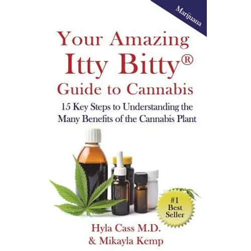 Your Amazing Itty Bitty Guide to Cannabis: 15 Key Steps to Understanding the Many Benefits of the Cannabis Plant - Paperback