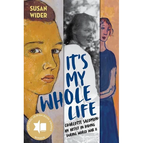 It's My Whole Life: Charlotte Salomon: An Artist in Hiding During World War II - Hardcover