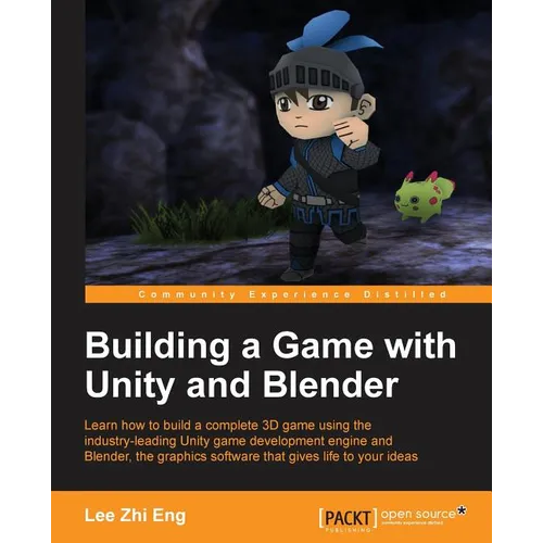 Building a Game with Unity and Blender: Give life to your ideas by developing complete 3D games with the Unity game engine and Blender - Paperback