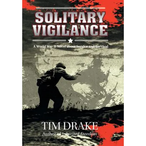 Solitary Vigilance: A World War II Novel about Service and Survival - Hardcover