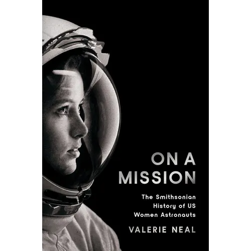 On a Mission: The Smithsonian History of Us Women Astronauts - Hardcover