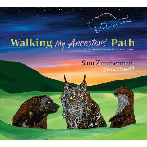 Walking My Ancestors' Path: A Collection of Paintings and Stories - Hardcover
