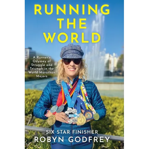 Running the World, A Runner's Odyssey of Struggle and Triumph in the World Marathon Majors