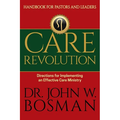 Care Revolution - Handbook for Pastors and Leaders: Directions for Implementing an Effective Care Ministry - Paperback