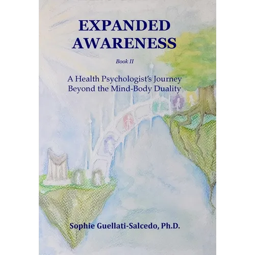 Expanded Awareness: A Health Psychologist's Exploration of Consciousness - Hardcover