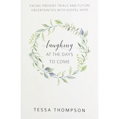 Laughing at the Days to Come: Facing Present Trials and Future Uncertainties with Gospel Hope - Paperback