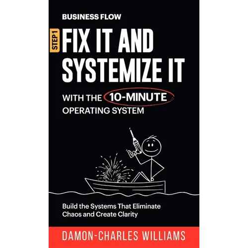 BusinessFlow: Fix it and Systemize it: Systemize Your Business for Success with a 10-Minute Operating System - Hardcover