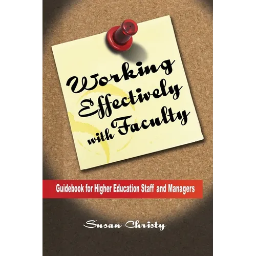 Working Effectively with Faculty: Guidebook for Higher Education Staff and Managers - Paperback