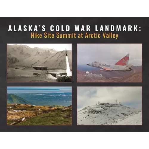 Alaska's Cold War Landmark: Nike Site Summit at Arctic Valley