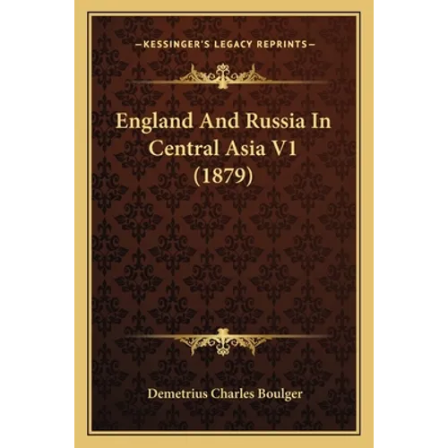 England And Russia In Central Asia V1 (1879) - Paperback