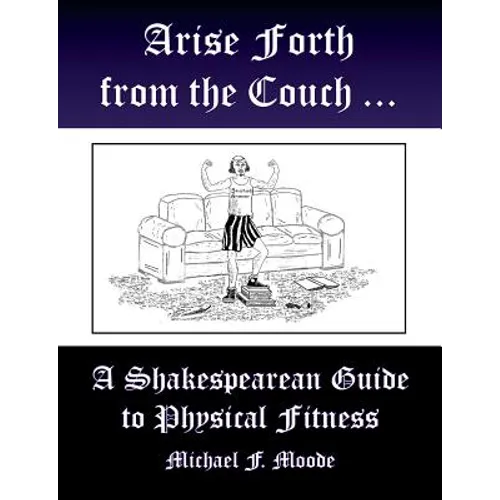 Arise and Go Forth: A Shakespearean Guide to Physical Fitness - Paperback