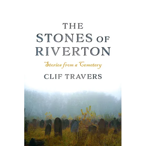 The Stones of Riverton: Stories from a Cemetery - Paperback