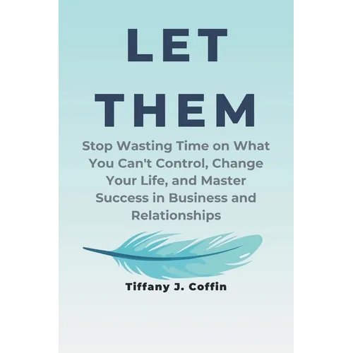 Let Them: Stop Wasting Time on What You Can't Control, Change Your Life, and Master Success in Business and Relationships - Paperback