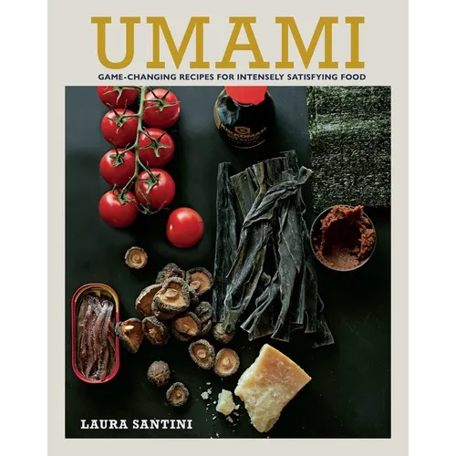 Umami: Game-Changing Recipes for Intensely Satisfying Food - Hardcover