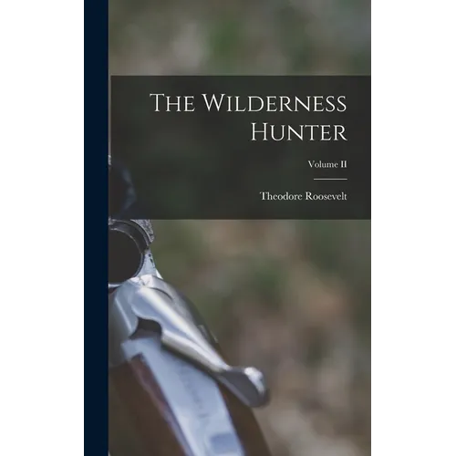 The Wilderness Hunter; Volume II - Hardcover