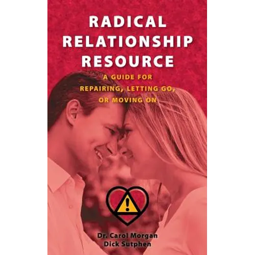 Radical Relationship Resource: A Guide for Repairing, Letting Go, or Moving On - Paperback