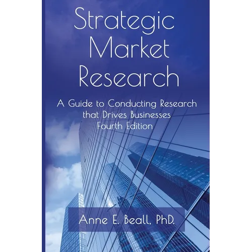 Strategic Market Research: A Guide to Conducting Research that Drives Businesses - Paperback