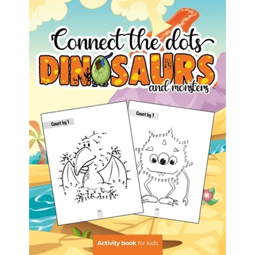 Connect the dots: Dinosaurs and monsters - Activity book for kids: Challenging and Fun Dot to Dot Puzzles for Kids, Toddlers, Boys and G - Paperback
