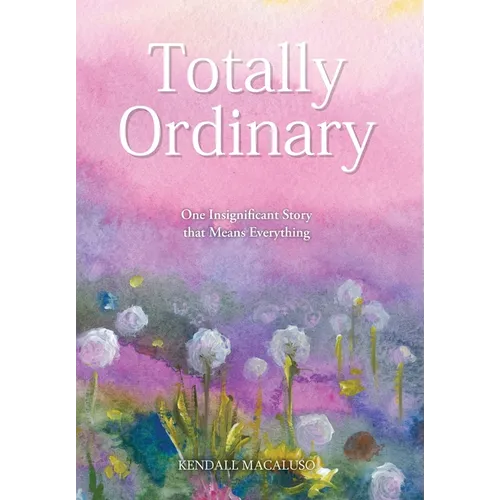 Totally Ordinary: One Insignificant Story that Means Everything