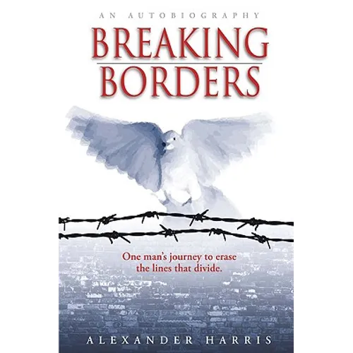 Breaking Borders: One Man's Journey to Erase the Lines That Divide. - Hardcover