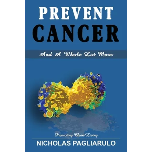 Prevent Cancer And A Whole Lot More - Paperback