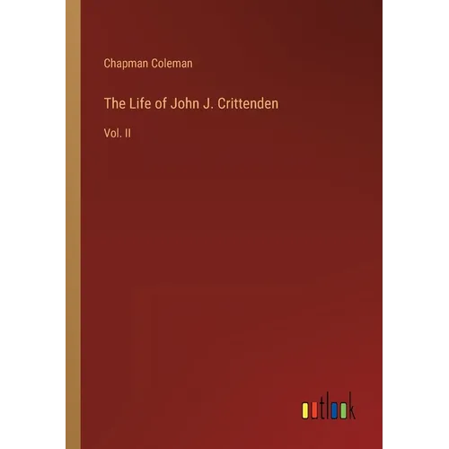 The Life of John J. Crittenden: Vol. II - Paperback