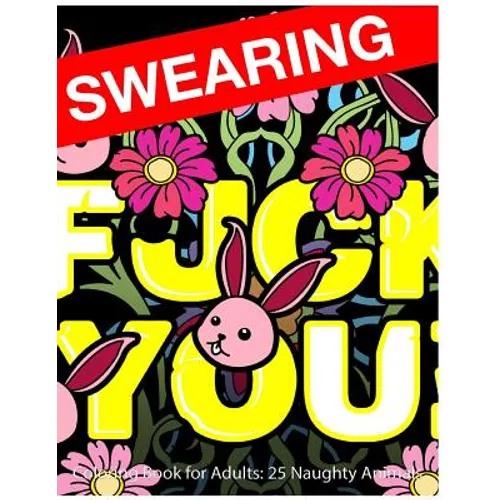 Swearing Coloring Book for Adults: 25 Naughty Animals: Colour Profanity and Sweary Words: Gifts for Hilarious Stress Relief - Paperback