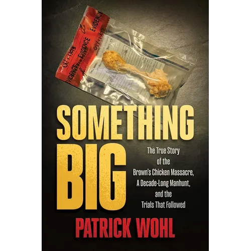 Something Big: The True Story of the Brown's Chicken Massacre, a Decade-Long Manhunt, and the Trials That Followed - Paperback