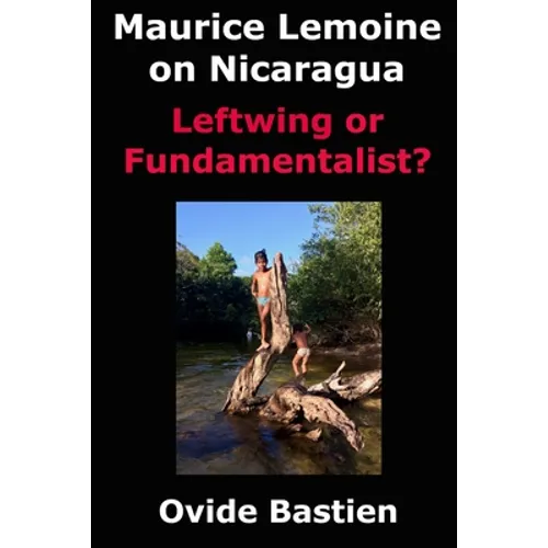 Maurice Lemoine on Nicaragua: Leftwing or Fundamentalist? - Paperback