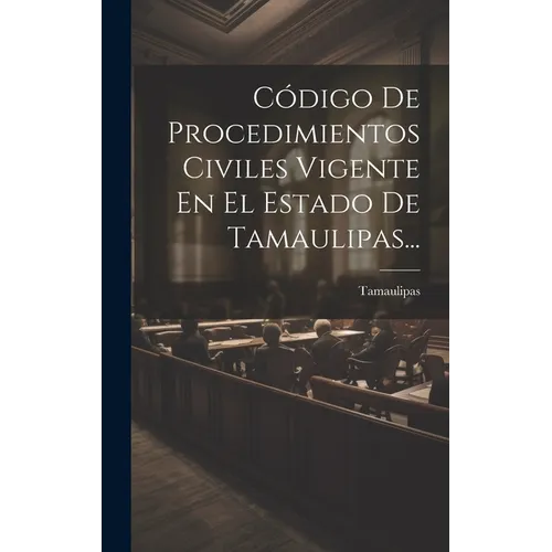 Código De Procedimientos Civiles Vigente En El Estado De Tamaulipas... - Hardcover