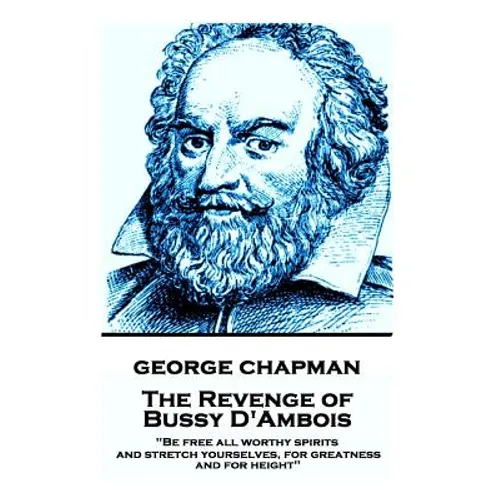 George Chapman - The Revenge of Bussy D'Ambois: 