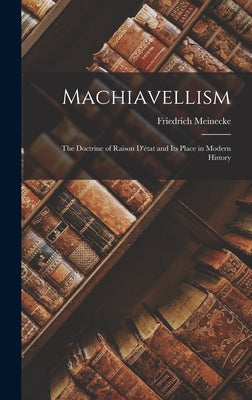 Machiavellism: the Doctrine of Raison D'état and Its Place in Modern History - Hardcover