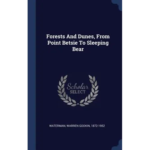 Forests And Dunes, From Point Betsie To Sleeping Bear - Hardcover