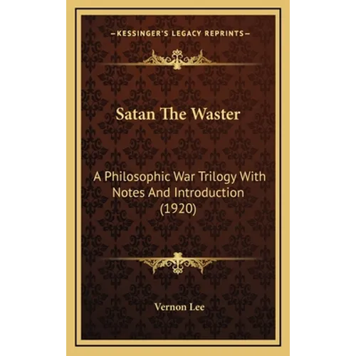Satan The Waster: A Philosophic War Trilogy With Notes And Introduction (1920) - Hardcover