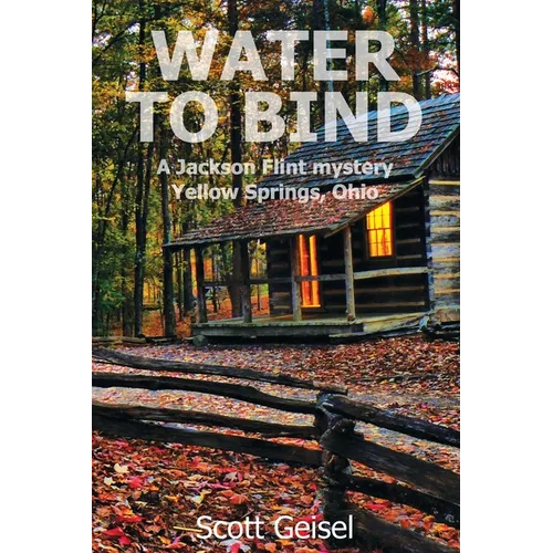 Water to Bind: A Jackson Flint mystery, Yellow Springs, Ohio - Paperback