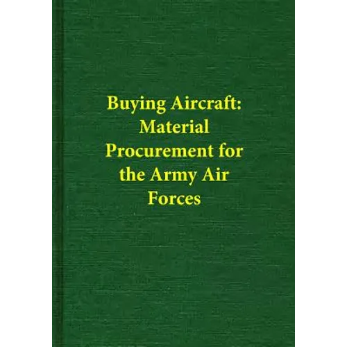 Buying Aircraft: Material Procurement for the Army Air Forces - Paperback