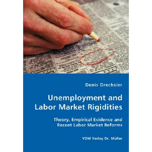 Unemployment and Labor Market Rigidities - Theory, Empirical Evidence and Recent Labor Market Reforms - Paperback