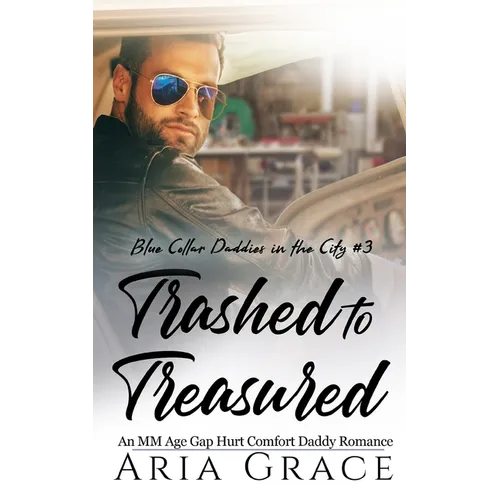 Trashed to Treasured: An M/M Age Gap Daddy Romance - Paperback