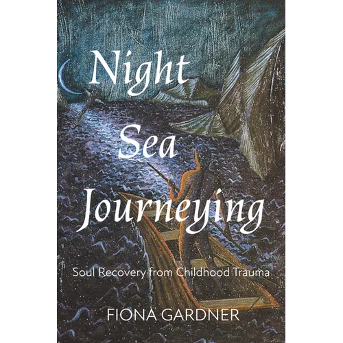 Night Sea Journeying: Soul Recovery from Childhood Trauma - Paperback