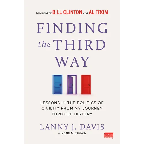 Finding the Third Way: Lessons in the Politics of Civility from My Journey Through History - Hardcover