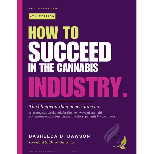 How to Succeed in the Cannabis Industry: The Blueprint They Never Gave Us - Paperback