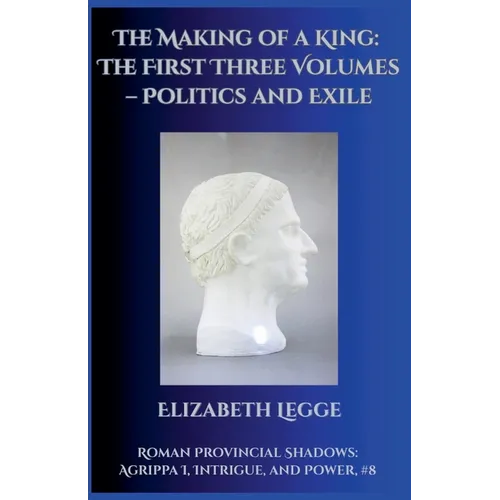 The Making of a King: The First Three Volumes - Politics and Exile - Paperback