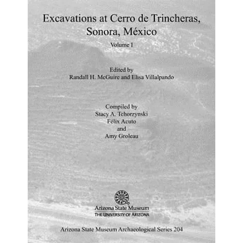 Excavations at Cerro de Trincheras, Sonora, México (Volume I) - Paperback