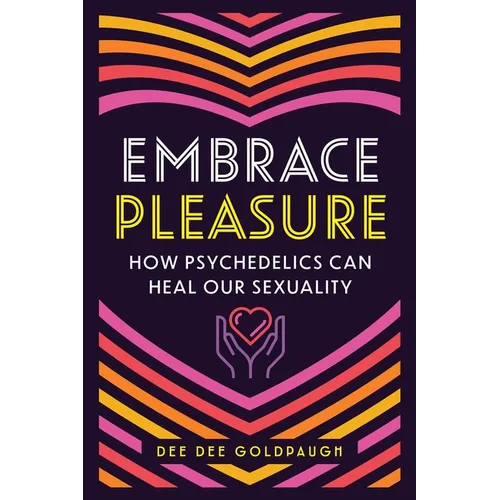 Embrace Pleasure: How Psychedelics Can Heal Our Sexuality