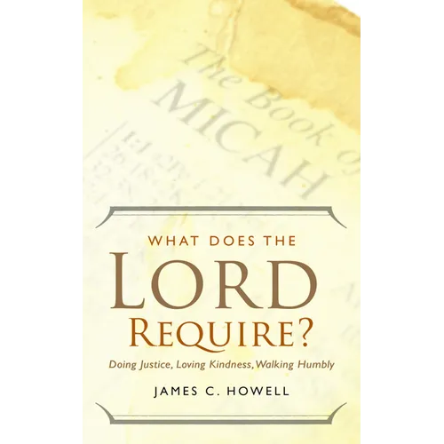 What Does the Lord Require?: Doing Justice, Loving Kindness, and Walking Humbly - Paperback