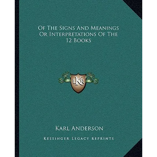 Of The Signs And Meanings Or Interpretations Of The 12 Books - Paperback