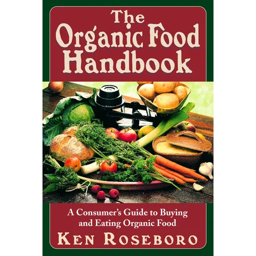 The Organic Food Handbook: A Consumer's Guide to Buying and Eating Orgainc Food - Hardcover