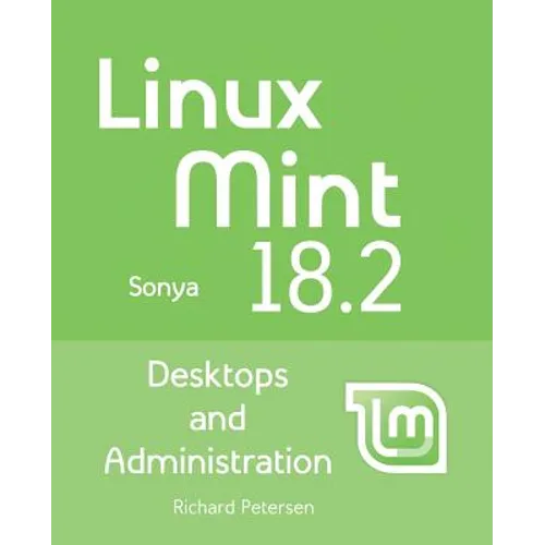Linux Mint 18.2: Desktops and Administration - Paperback